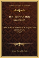 The Theory Of State Succession: With Special Reference To English And Colonial Law 1146403976 Book Cover
