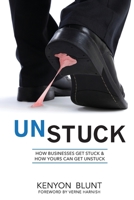Unstuck: How Businesses Get Stuck & How Your's Can Get Unstuck 1942451210 Book Cover