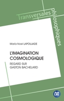L'imagination cosmologique: Regard sur Gaston Bachelard (Transversales Philosophiques) (French Edition) 280663749X Book Cover