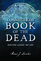 Connecticut Book of the Dead: Graveyard Legends and Lore (Haunted America) 1467171891 Book Cover