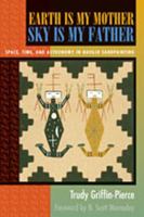 Earth Is My Mother, Sky Is My Father: Space, Time, and Astronomy in Navajo Sandpainting 0826316344 Book Cover