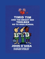Timid Tim and the Bright Red Toolbox go to High School 1446702405 Book Cover