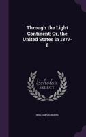 Through the Light Continent; Or, the United States in 1877-8 1241336121 Book Cover