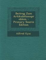 Beitrag Zum Artikulationsproblem - Primary Source Edition 1295688743 Book Cover
