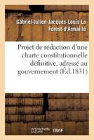 Projet de rédaction d'une charte constitutionnelle définitive, adressé au gouvernement (Sciences Sociales) 2011786479 Book Cover