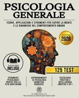 PSICOLOGIA GENERALE: Teorie, Applicazioni e Strumenti per Capire la Mente e le Dinamiche del Comportamento Umano (Italian Edition) B0DS6355W8 Book Cover