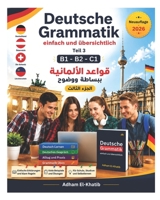 Deutsche Grammatik- einfach und übersichtlich, Teil 3 mit Erklärung auf Arabisch: قواعد الألمانية ببساطة ووضوح، الجزء الثالث مع شرح باللغة العربية ... Mit Erklärung Auf Arabisch) (German Edition) B085RNL6CC Book Cover