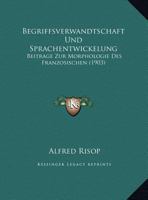 Begriffsverwandtschaft Und Sprachentwickelung: Beitrage Zur Morphologie Des Franzosischen (1903) 1162299770 Book Cover