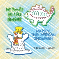 My Family Has a Pet Dinosaur and "Mickey the African Snowman" 1436350514 Book Cover