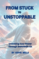 FROM STUCK TO UNSTOPPABLE: Unlocking Your Power Through EMPOWER-EX B0DXD5FRLD Book Cover