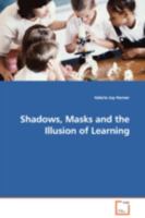 Shadows, Masks and the Illusion of Learning 3639109473 Book Cover