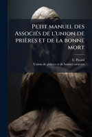 Petit manuel des Associés de l'union de prières et de la bonne mort 117553644X Book Cover