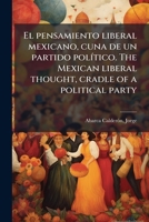 El pensamiento liberal mexicano, cuna de un partido polÃ-tico. The Mexican liberal thought, cradle of a political party (Spanish Edition) B0FJVRFHW3 Book Cover