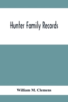 Hunter Family Records: An Account Of The First American Settlers And Colonial Families Of The Name Of Hunter, And Other Genealogical And Historical ... Wills And Marriages Heretofore Unpublished 9354415946 Book Cover
