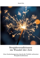 Neujahrstraditionen im Wandel der Zeit: Eine Entdeckungsreise durch die Vielfalt weltweiter Neujahrstraditionen (German Edition) 3384414470 Book Cover