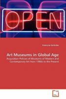 Art Museums in Global Age: Acquisition Policies of Museums of Modern and Contemporary Art from 1980s to the Present 3639332172 Book Cover