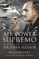 Air Power Supremo: A Biography of Marshal of the Royal Air Force Sir John Slessor 1399095528 Book Cover