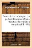 Souvenirs de Campagne. Les Ports de L'Extraame-Orient, Da(c)Buts de L'Occupation Franaaise: En Cochinchine 2012861091 Book Cover