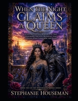 When The Night Claims A Queen. Book Two of the Moonbound Brides Series Gothic Fantasy, Romantasy,: A suspense filled fantasy romance of two kingdoms, ... betrayal and a queen who commands the night B0HJB83QFK Book Cover