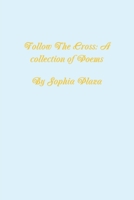 Follow the Cross: A collection of poems 0359605540 Book Cover
