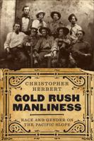 Gold Rush Manliness: Race and Gender on the Pacific Slope 029574412X Book Cover