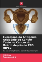 Expressão do Antigénio Antigénio do Cancro-Teste no Cancro do Ovário depois do CRS HIPEC: E a sua correlação com a resposta à quimioterapia 6205885204 Book Cover