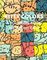 Kitty Colors: A Coloring Book All about Cats B09CTWMMP9 Book Cover