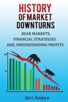 A History of MARKET DOWNTURNS: BEAR MARKET, FINANCIAL STRATEGIES, AND PROFITS 1983032468 Book Cover