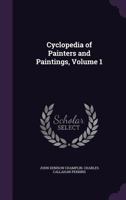 Cyclopedia of Painters and Paintings, Volume 1 1175056324 Book Cover