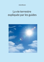 La vie terrestre expliquée par les guides (French Edition) 2322572527 Book Cover