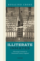 Illiterate Inmates: Educating Criminals in Nineteenth Century England 0198833830 Book Cover