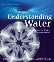 Understanding Water: Developments from the Work of Theodor Schwenk 0863155405 Book Cover