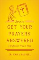 How to Get Your Prayers Answered: The Biblical Way to Pray 1613464347 Book Cover