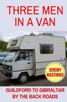 Three Men in a Van: Guildford to Gibraltar by the Back Roads 1546847839 Book Cover