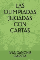 LAS OLIMPIADAS JUGADAS CON CARTAS (Spanish Edition) 8461258738 Book Cover
