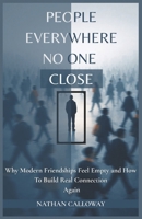People Everywhere, No One Close: Why Modern Friendships Feel Empty and How to Build Real Connection Again B0GT4XQN34 Book Cover