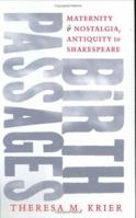Birth Passages: Maternity and Nostalgia, Antiquity to Shakespeare 0801438934 Book Cover