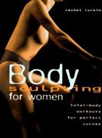 Body Sculpting for Women: Total Body Workouts for Perfect Curves 078580563X Book Cover