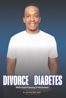 Type 2 Ain't My Type!: The True Story of My Divorce From Diabetes Using Food Fasting and Movement B0FV883BNX Book Cover
