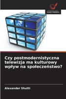 Czy postmodernistyczna telewizja ma kulturowy wplyw na spoleczenstwo? (Polish Edition) 6203907669 Book Cover
