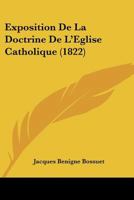 Exposition De La Doctrine De L'Eglise Catholique (1822) 1167502191 Book Cover