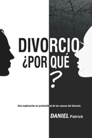 Divorcio ¿Por qué?: Una explicación en profundidad de las causas del divorcio. B08VC6TJ7F Book Cover
