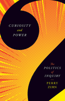 Curiosity and Power: The Politics of Inquiry 1517907187 Book Cover