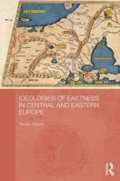 Ideologies of Eastness in Central and Eastern Europe 0415625890 Book Cover