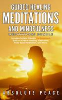 Guided Healing Meditations And Mindfulness Meditations Bundle: Includes Scripts Friendly For Beginners Such as Chakra Healing, Vipassana, Body Scan Meditation, and More. 1989629083 Book Cover