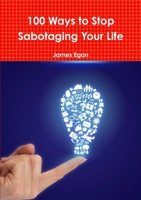 100 Ways to Stop Sabotaging Your Life 1326234234 Book Cover