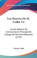 Les Oeuvres De M. Coffin V2: Ancien Recteur De L'Universite, Et Principal De College De Dormans-Beauvais (1755) 1166995046 Book Cover