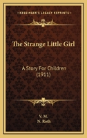 The Strange Little Girl: A Story for Children 1018913009 Book Cover