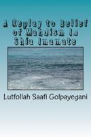A Replay to Belief of Mahdism In Shia Imamate 1502463377 Book Cover