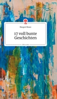 17 voll bunte Geschichten. Life is a Story (German Edition) 3990870491 Book Cover